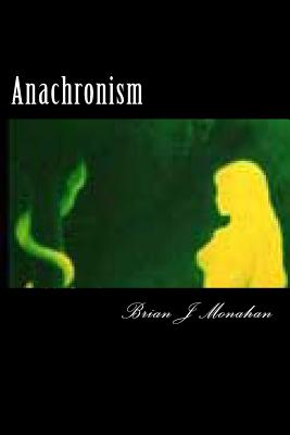 Anachronism: Spoken word Performance Prose - Monahan, Brian J