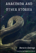 Anaconda & Other Stories: 9 Stories by "The Edgar Allan Poe of Latin American Literature"