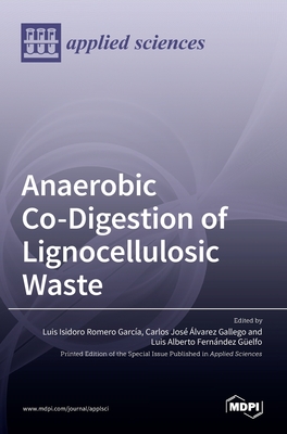 Anaerobic Co-Digestion of Lignocellulosic Waste - A Fernndez Gelfo, Luis (Guest editor), and I Romero-Garca, Luis (Guest editor), and J lvarez-Gallego, Carlos (Guest editor)