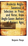 Analecta Anglo-Saxonica: A Selection in Prose and Verse, from Anglo-Saxon Authors of Various Ages