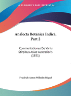 Analecta Botanica Indica, Part 2: Commentationes De Variis Stirpibus Asiae Australioris (1851)