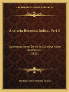 Analecta Botanica Indica, Part 2: Commentationes De Variis Stirpibus Asiae Australioris (1851)