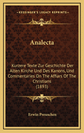 Analecta: Kurzere Texte Zur Geschichte Der Alten Kirche Und Des Kanons, Und Commentaries on the Affiars of the Christians (1893)