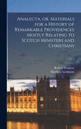 Analecta, or, Materials for a History of Remarkable Providences Mostly Relating to Scotch Ministers and Christians; v. 1