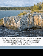 Analecta: Or, Materials for a History of Remarkable Providences; Mostly Relating to Scotch Ministers and Christians Volume 4