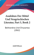 Analekten Der Mittel Und Neugriechischen Literatur, Part 5, Book 2: Belthandros Und Chrysantza (1862)