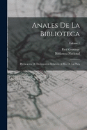 Anales De La Biblioteca: Publicacin De Documentos Relativos Al Ro De La Plata; Volume 1