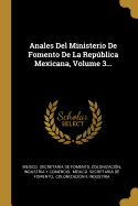 Anales Del Ministerio De Fomento De La Repblica Mexicana, Volume 3...