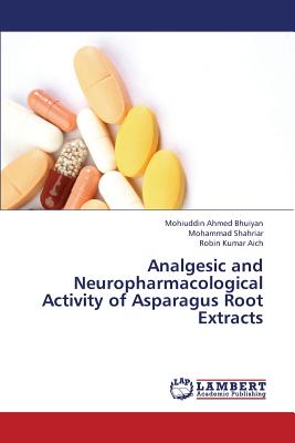 Analgesic and Neuropharmacological Activity of Asparagus Root Extracts - Bhuiyan Mohiuddin Ahmed, and Shahriar Mohammad, and Aich Robin Kumar
