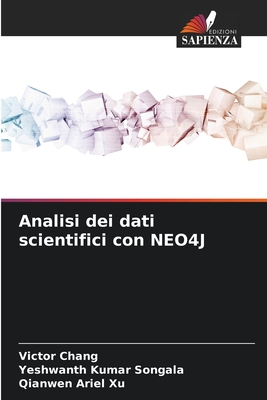 Analisi dei dati scientifici con NEO4J - Chang, Victor, and Songala, Yeshwanth Kumar, and Xu, Qianwen Ariel