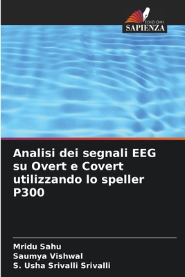 Analisi dei segnali EEG su Overt e Covert utilizzando lo speller P300 - Sahu, Mridu, and Vishwal, Saumya, and Srivalli, S Usha Srivalli