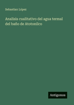 Analisis cualitativo del agua termal del bao de Atotonilco - L?pez, Sebastian