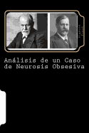 Analisis de Un Caso de Neurosis Obsesiva (Caso El Hombre de Las Ratas) (Spanish Edition)