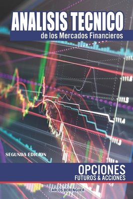 Analisis Tecnico de Los Mercados Financieros: Opciones, Futuros Y Acciones - Berenguer, Carlos