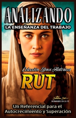 Analizando la Enseanza del Trabajo en Rut: Un Referencial para el Autocrecimiento y Superaci?n - B?blicos, Sermones