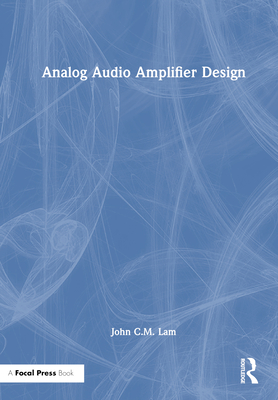 Analog Audio Amplifier Design - Lam, John C M