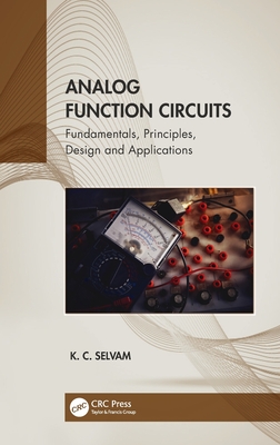 Analog Function Circuits: Fundamentals, Principles, Design and Applications - Selvam, K C
