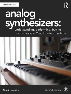 Analog Synthesizers: Understanding, Performing, Buying: From the Legacy of Moog to Software Synthesis - Jenkins, Mark