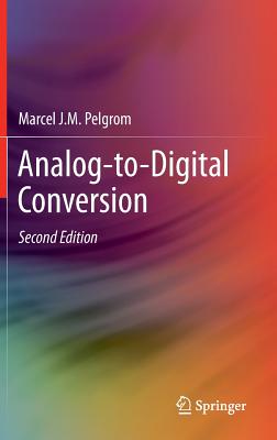 Analog-to-Digital Conversion - Pelgrom, Marcel J.M.