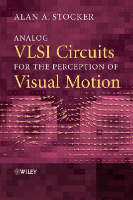 Analog VLSI Circuits for the Perception of Visual Motion - Stocker, Alan A