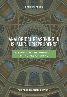 Analogical Reasoning In Islamic Jurisprudence: A study of the Juridical Principle of Qiyas - Press, Qadeem (Contributions by), and Thaqafah, Dar Ul (Contributions by), and Hasan, Ahmad Hasan, Professor