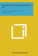 Analogue Computation, V4: Theory, Techniques and Applications