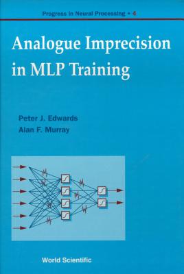 Analogue Imprecision in Mlp Training, Progress in Neural Processing, Vol 4 - Edwards, Peter, and Murray, Alan F