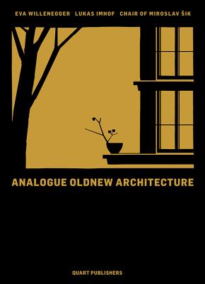 Analogue Oldnew Architecture - Sik, Miroslav (Text by), and Willenegger, Eva (Editor), and Imhof, Lukas (Text by)