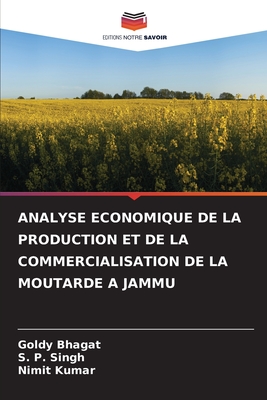 Analyse Economique de la Production Et de la Commercialisation de la Moutarde a Jammu - Bhagat, Goldy, and Singh, S P, and Kumar, Nimit