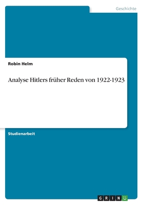 Analyse Hitlers fr?her Reden von 1922-1923 - Helm, Robin