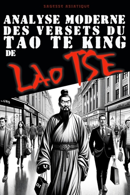 Analyse moderne des versets du Tao te King de Lao Tse: Citations et Enseignements - Tse, Lao, and Ozturk, Cenk