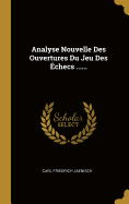 Analyse Nouvelle Des Ouvertures Du Jeu Des checs ......