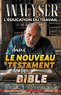 Analyser L'?ducation du Travail dans le Nouveau Testament de la Bible