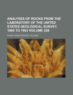Analyses of Rocks: From the Laboratory of the United States Geological Survey, 1880 to 1903 (Classic Reprint)