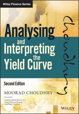 Analysing and Interpreting the Yield Curve - Choudhry, Moorad, Mr., and Westcott, Christopher (Foreword by)