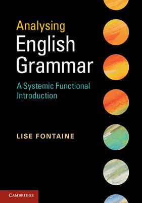 Analysing English Grammar: A Systemic Functional Introduction - Fontaine, Lise