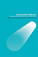 Analysing Families: Morality and Rationality in Policy and Practice