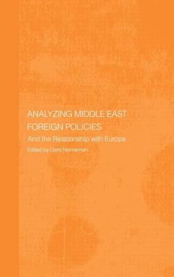 Analysing Middle East Foreign Policies: The Relationship with Europe - Nonneman, Gerd, Dr. (Editor)