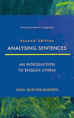 Analysing Sentences: an Introduction to English Syntax (Learning About Language) - Burton-Roberts, Noel