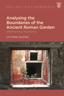 Analysing the Boundaries of the Ancient Roman Garden: (Re)Framing the Hortus