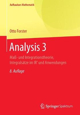 Analysis 3: Ma?- Und Integrationstheorie, Integrals?tze Im Irn Und Anwendungen - Forster, Otto