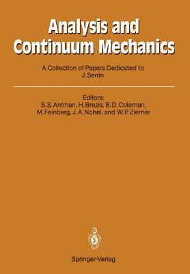 Analysis and Continuum Mechanics: A Collection of Papers Dedicated to J. Serrin on His Sixtieth Birthday - Antman, Stuart S (Editor), and Brezis, Haim (Editor), and Coleman, Bernard D (Editor)