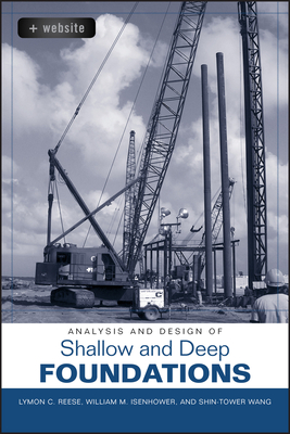 Analysis and Design of Shallow and Deep Foundations - Reese, Lymon C, and Isenhower, William M, and Wang, Shin-Tower