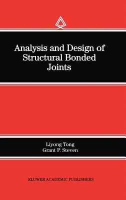 Analysis and Design of Structural Bonded Joints - Liyong Tong, and Steven, Grant P