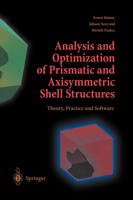 Analysis and Optimization of Prismatic and Axisymmetric Shell Structures: Theory, Practice and Software - Hinton, Ernest, and Sienz, Johann, and Ozakca, Mustafa