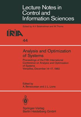 Analysis and Optimization of Systems: Proceedings of the Fifth International Conference on Analysis and Optimization of Systems Versailles, December 14-17, 1982 - Bensoussan, A. (Editor), and Lions, J. L. (Editor)