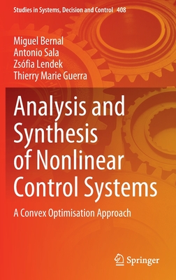 Analysis and Synthesis of Nonlinear Control Systems: A Convex Optimisation Approach - Bernal, Miguel, and Sala, Antonio, and Lendek, Zsfia