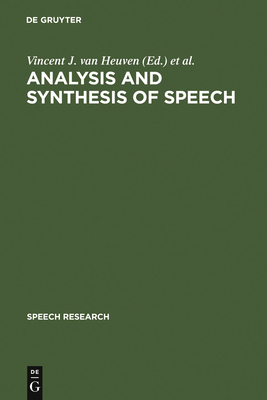 Analysis and Synthesis of Speech - Heuven, Vincent J Van (Editor), and Pols, Louis C (Editor)