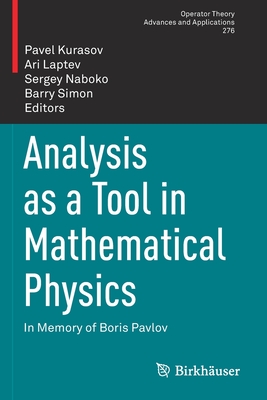 Analysis as a Tool in Mathematical Physics: In Memory of Boris Pavlov - Kurasov, Pavel (Editor), and Laptev, Ari (Editor), and Naboko, Sergey (Editor)