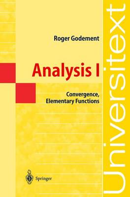 Analysis I: Convergence, Elementary Functions - Godement, Roger, and Spain, P (Translated by)